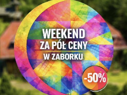 WEEKEND ZA PÓŁ CENY W ZABORKU